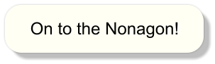 On to the Nonagon! On to the Nonagon!